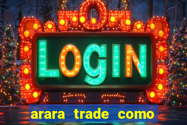 arara trade como ganhar dinheiro